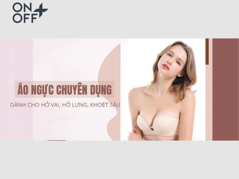 Nên chọn áo ngực không dây nào? Các loại áo lót không dây hot
