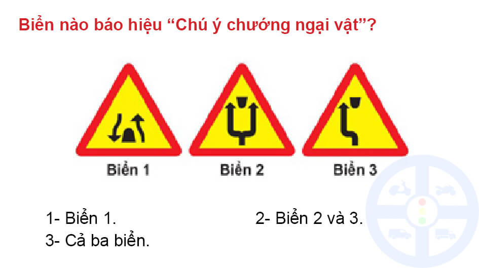 Biển nào báo hiệu “Chú ý chướng ngại vật”?