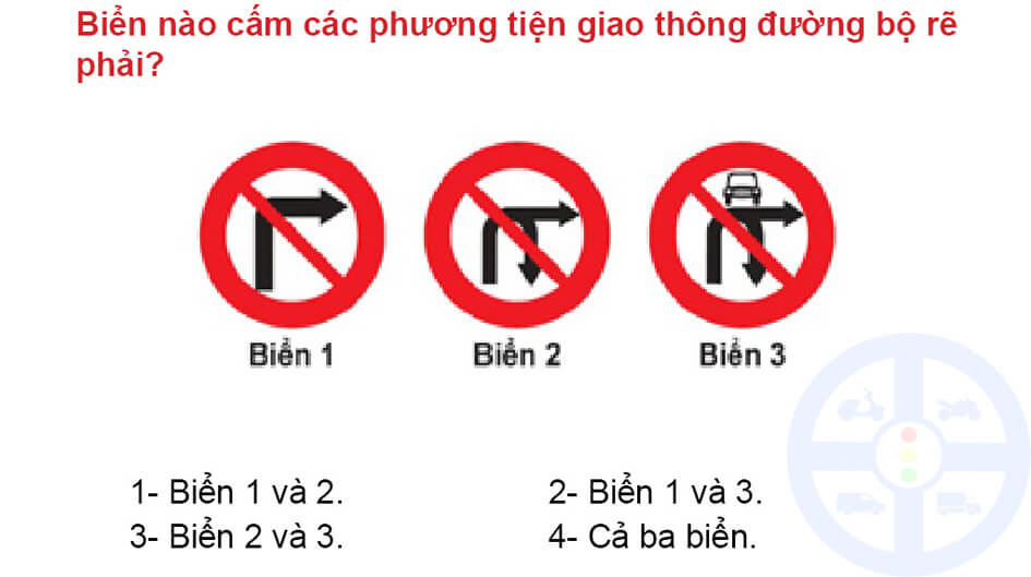Biển nào cấm các phương tiện giao thông đường bộ rẽ phải?
