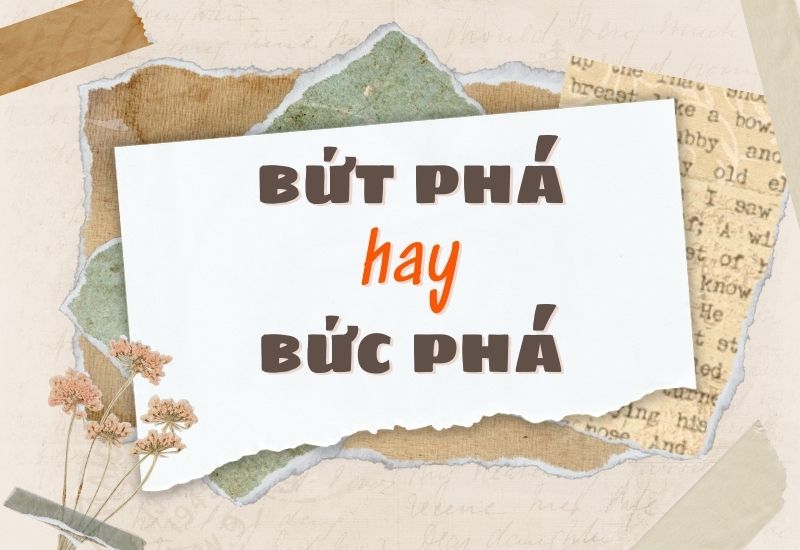 Bứt phá hay bức phá đúng chính tả?