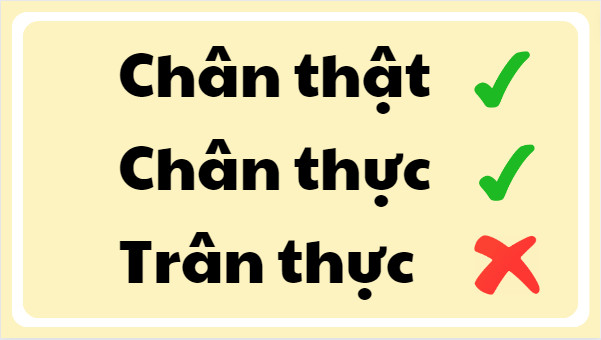 Chân thực hay chân thật hay trân thực đúng chính tả?