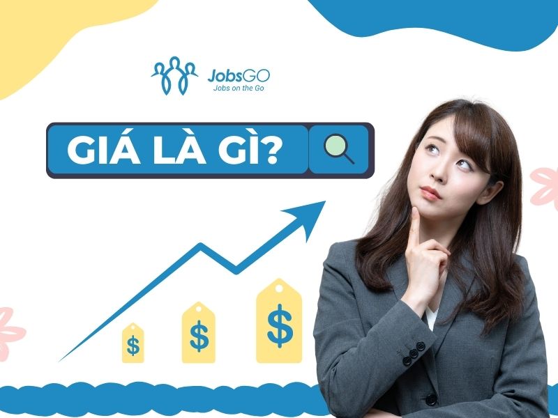 Giá Là Gì? Giá Cả Là Gì? Đặc Trưng Và Ý Nghĩa Của Giá Cả