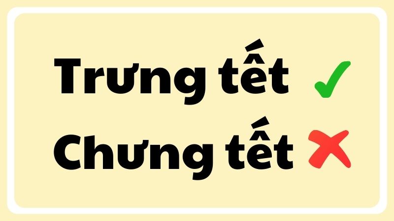 Chưng tết hay trưng tết đúng chính tả?