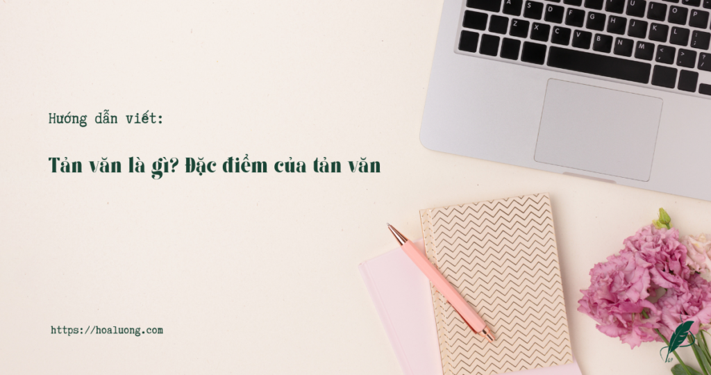 Tản văn là gì? Đặc điểm của tản văn - Hòa Lương