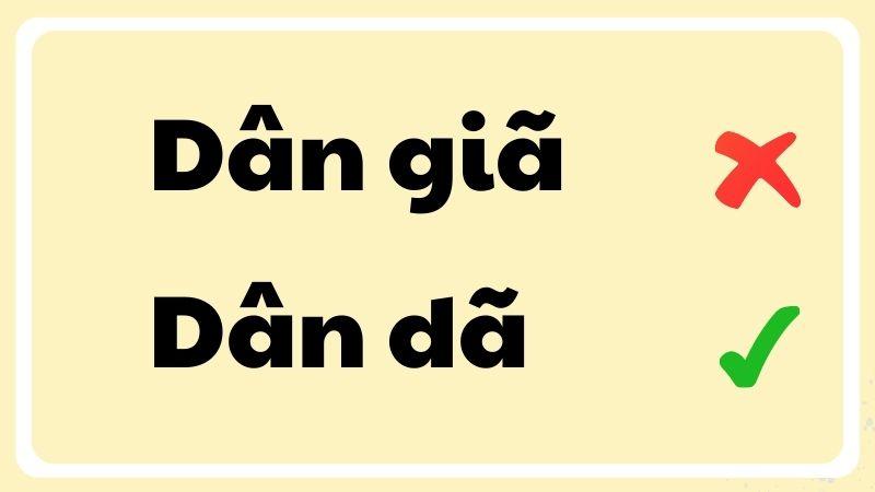 Dân dã hay dân giã đúng chính tả?