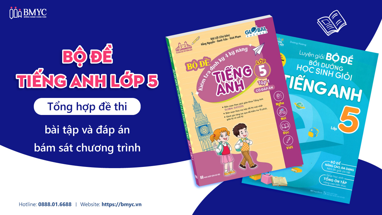 Bộ đề tiếng Anh lớp 5 – Tổng hợp đề thi, bài tập và đáp án bám sát chương trình