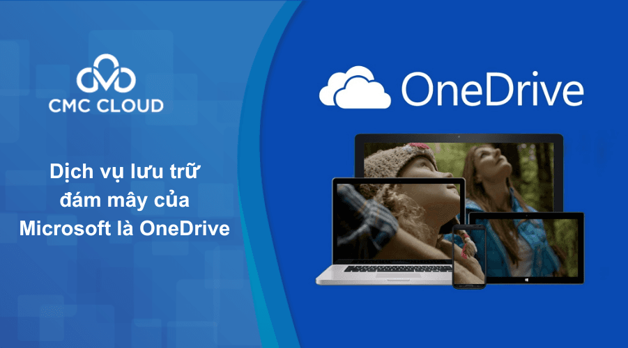 [Giải đáp] Dịch vụ lưu trữ đám mây của Microsoft là gì?