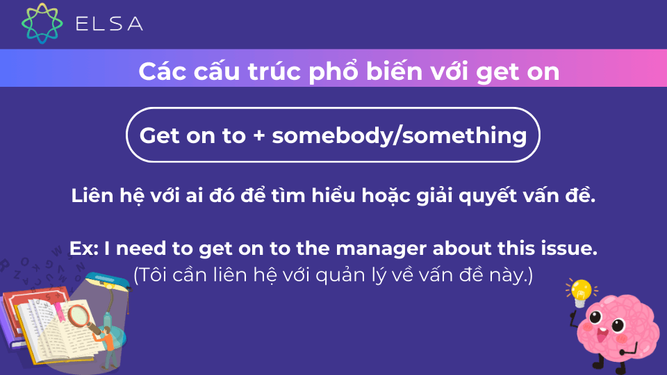 Cấu trúc phổ biến Get on to + somebody/something