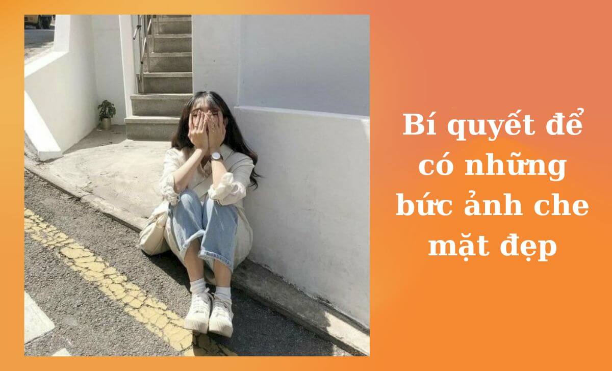 Ánh sáng sẽ làm bức ảnh che mặt đẹp hơn