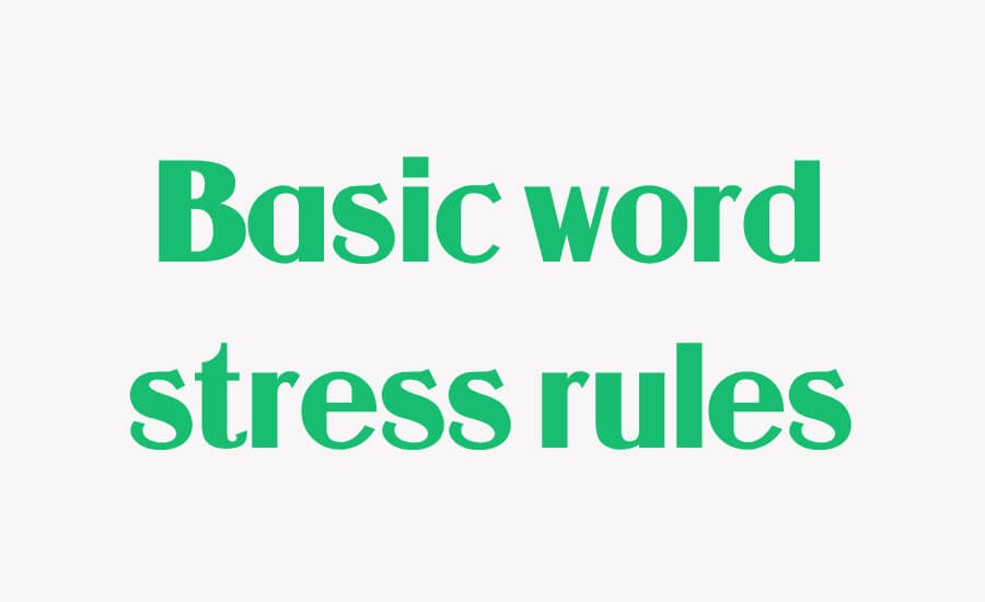 Cách đánh trọng âm tiếng Anh chuẩn mà bạn nên biết