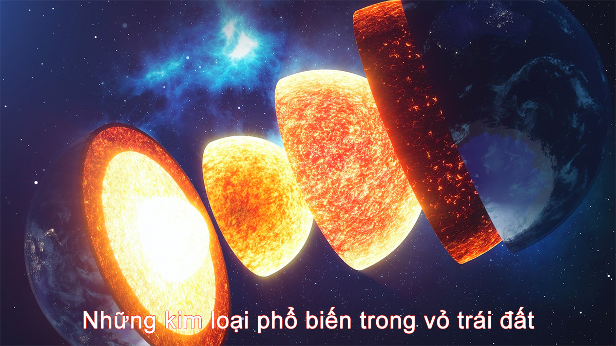 Những kim loại phổ biến nhất trong vỏ trái đất là…