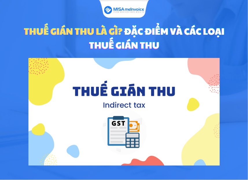 [Mới] Thuế gián thu là gì? Đặc điểm và các loại thuế gián thu