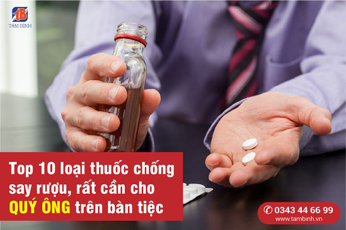 Top 10 loại thuốc chống say rượu, QUÝ ÔNG hay nhậu nhẹt nên biết