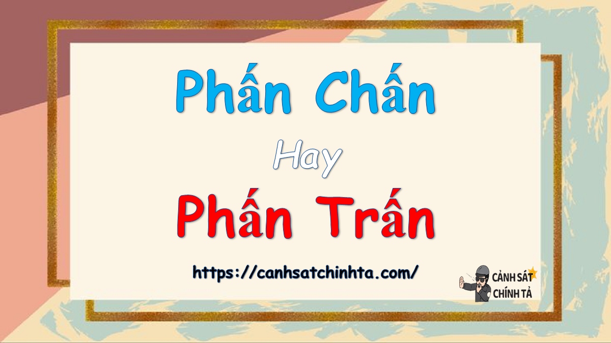 Phấn chấn hay Phấn trấn là đúng chính tả?