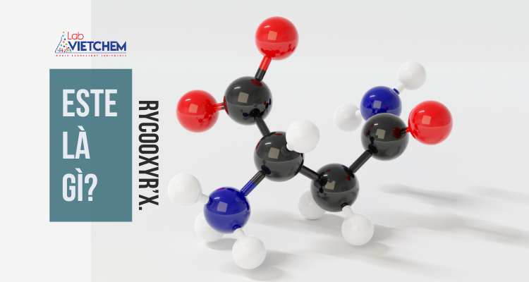 Este là gì? Công thức cấu tạo và tính chất đặc trưng của este