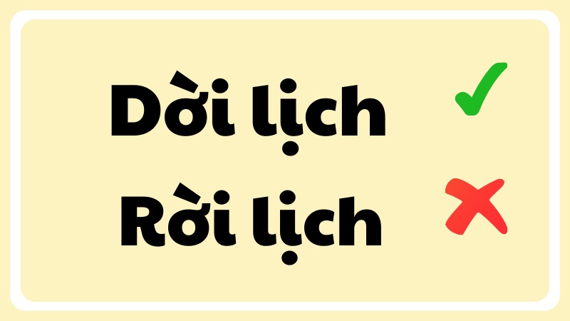 Dời lịch hay rời lịch đúng chính tả?