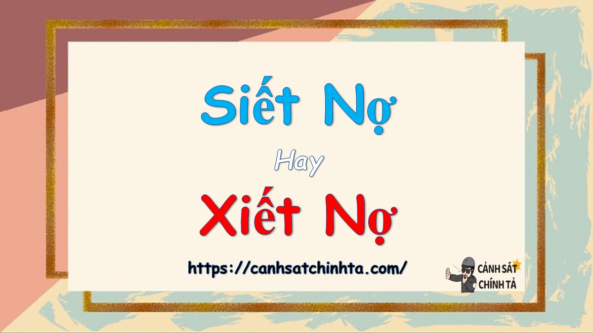 Siết nợ hay xiết nợ là đúng chính tả?