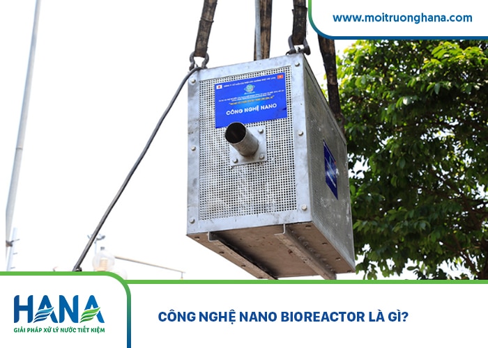 Nguyên lý hoạt động và các ứng dụng công nghệ Nano bioreactor trong xử lý nước thải