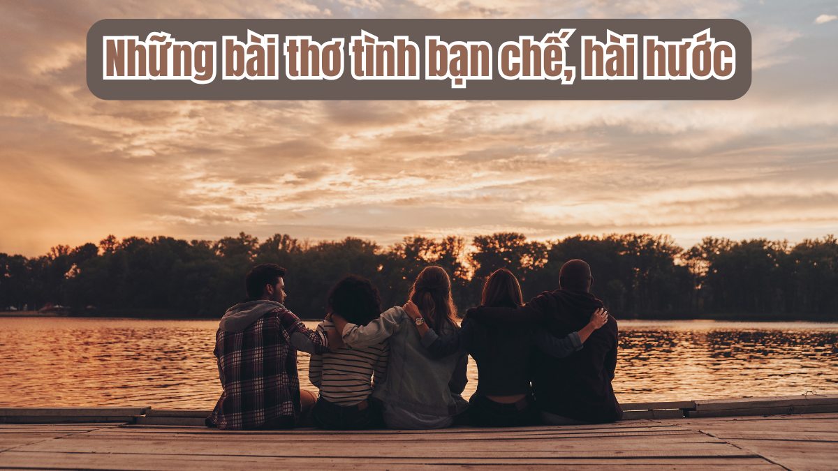 Bài thơ tình bạn chế, hài hước dành để troll bạn bè