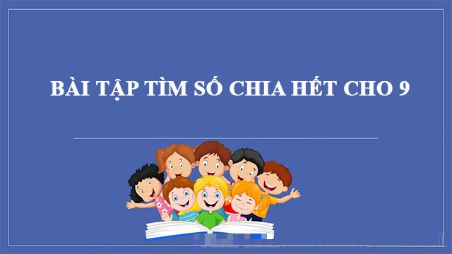 Nên thực hành, giải bài tập tìm số chia hết cho 9 thường xuyên. (Ảnh: Sưu tầm internet)