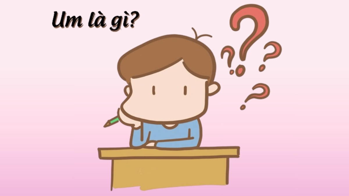 Um là gì? Giải nghĩa thuật ngữ gen Z này trong nhiều lĩnh vực