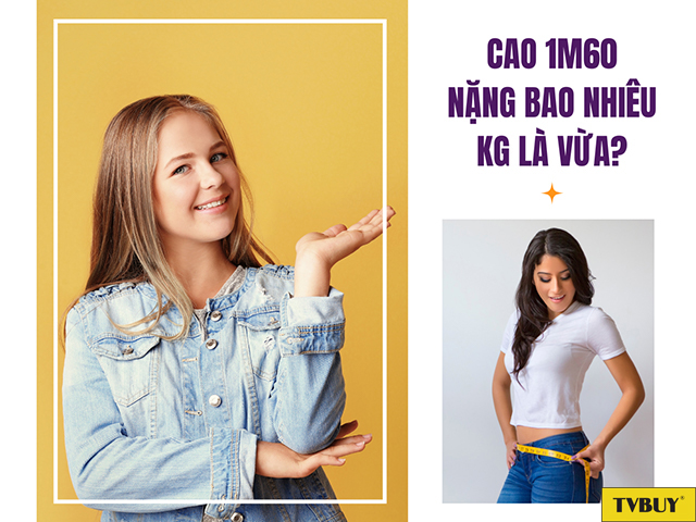Cao 1m60 nặng bao nhiêu kg là vừa?