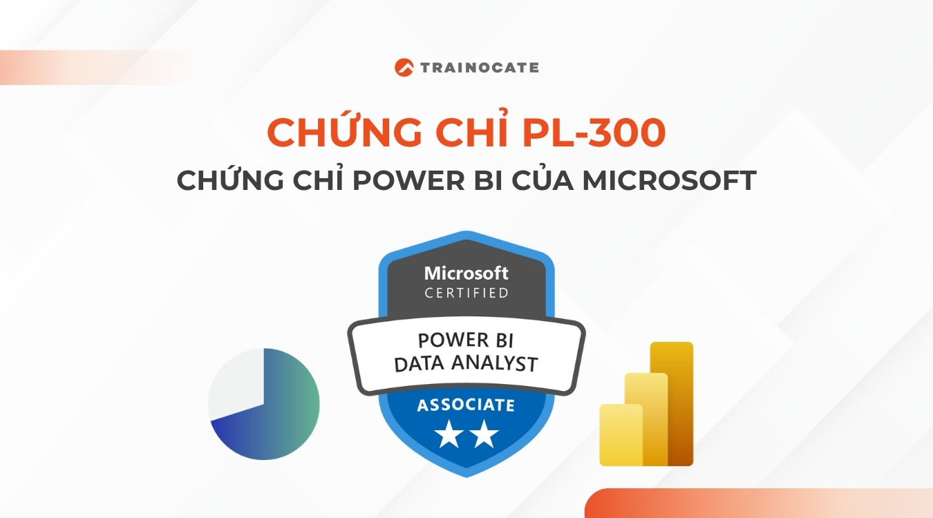 Chứng chỉ PL-300 là gì? Lợi ích khi có chứng chỉ Power BI
