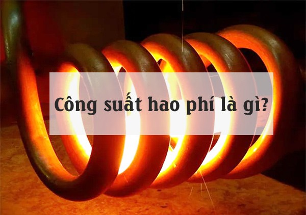 Công suất hao phí là gì? Cách tính, vai trò và ứng dụng