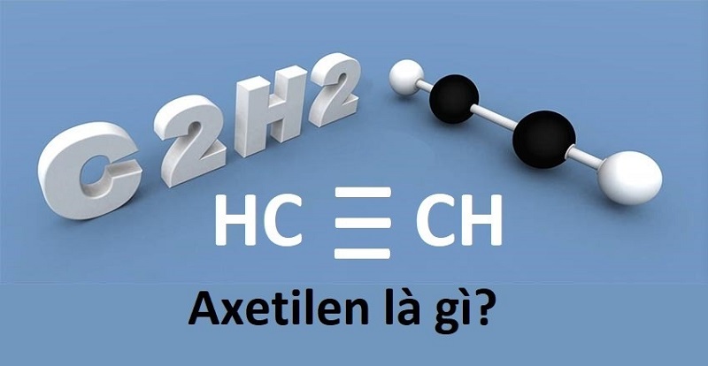 Axetilen là gì? Đặc điểm và ứng dụng của Axetilen C2H2