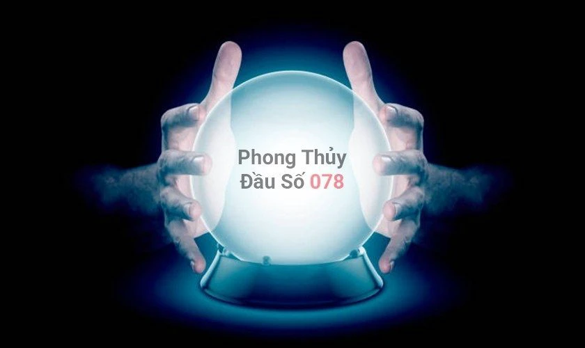 ý nghĩa phong thủy đầu số mạng 078 là gì