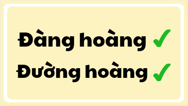 Đàng hoàng hay đường hoàng đúng chính tả?