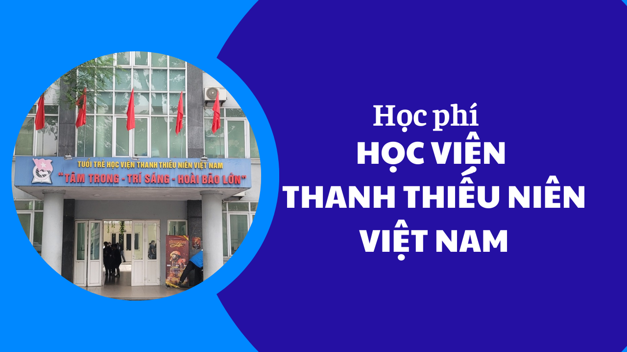 Học phí Học Viện Thanh Thiếu Niên Việt Nam năm 2025-2026