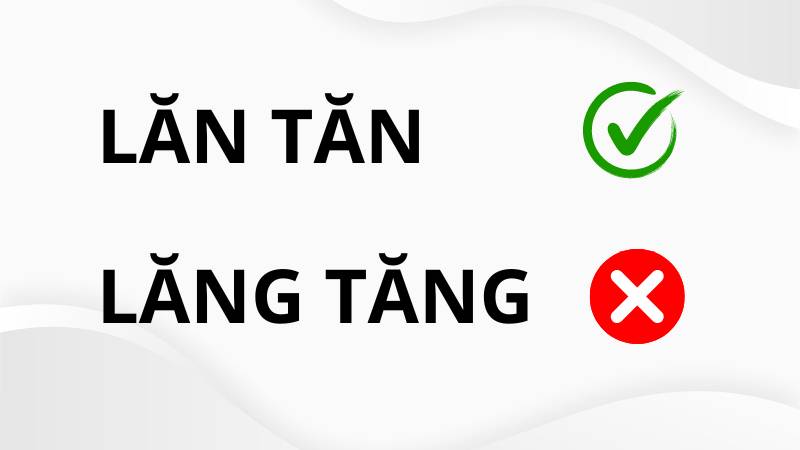 Lăng tăng hay lăn tăn đúng chính tả?