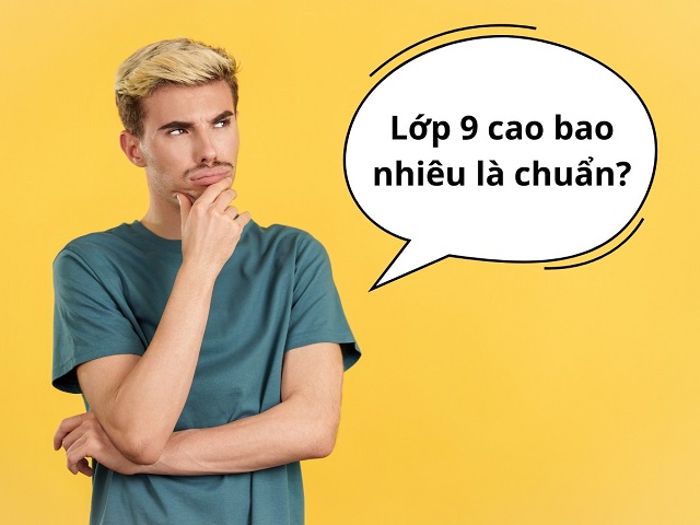Lớp 9 cao bao nhiêu là chuẩn?