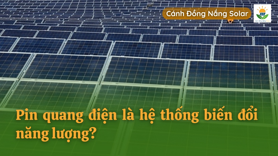 Pin quang điện là hệ thống biến đổi năng lượng