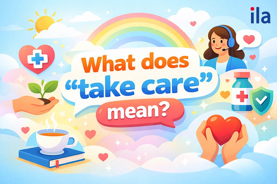 Take care trong tiếng Anh: Cách dùng, cấu trúc và ví dụ đầy đủ nhất
