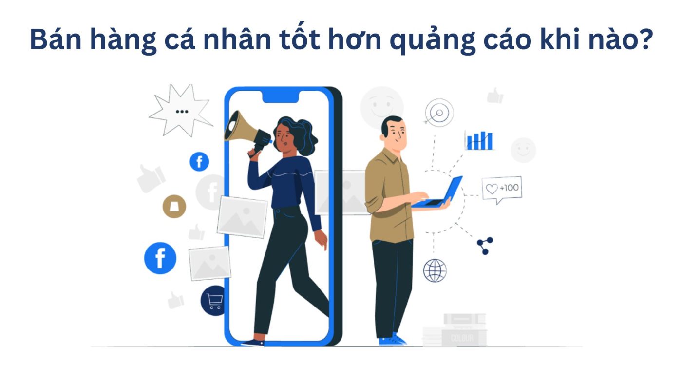 Bán Hàng Cá Nhân Tốt Hơn Quảng Cáo Khi?
