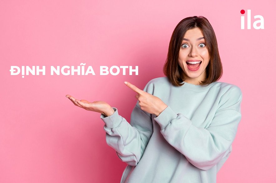 Hiểu rõ cấu trúc both and, both of và cách sử dụng chúng!