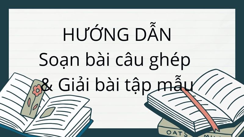 Hướng dẫn soạn bài câu ghép & giải bài tập mẫu. (Ảnh: Canva)