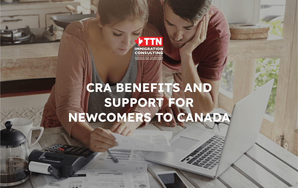 Các khoản trợ cấp và phúc lợi CRA khi là newcomer tại Canada