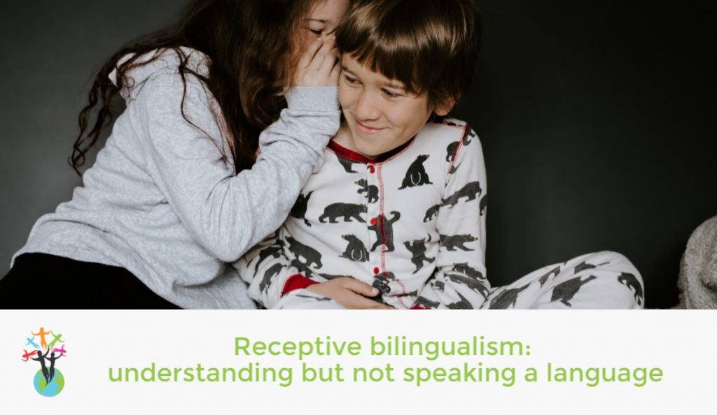 Receptive bilingualism – understanding but not speaking a language