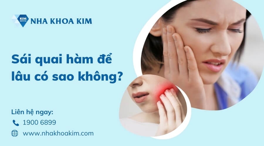 Sái quai hàm để lâu có sao không?
