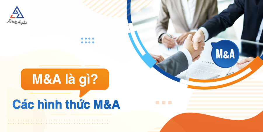 Thương vụ M&A là gì? Lợi ích, quy trình, các hình thức M&A