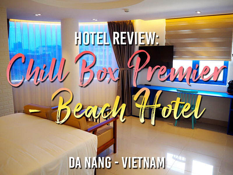 Hotel Review: Chill Box Premier – Beach Hotel, Da Nang