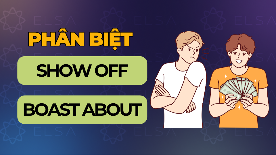 Phân biệt show off và boast about