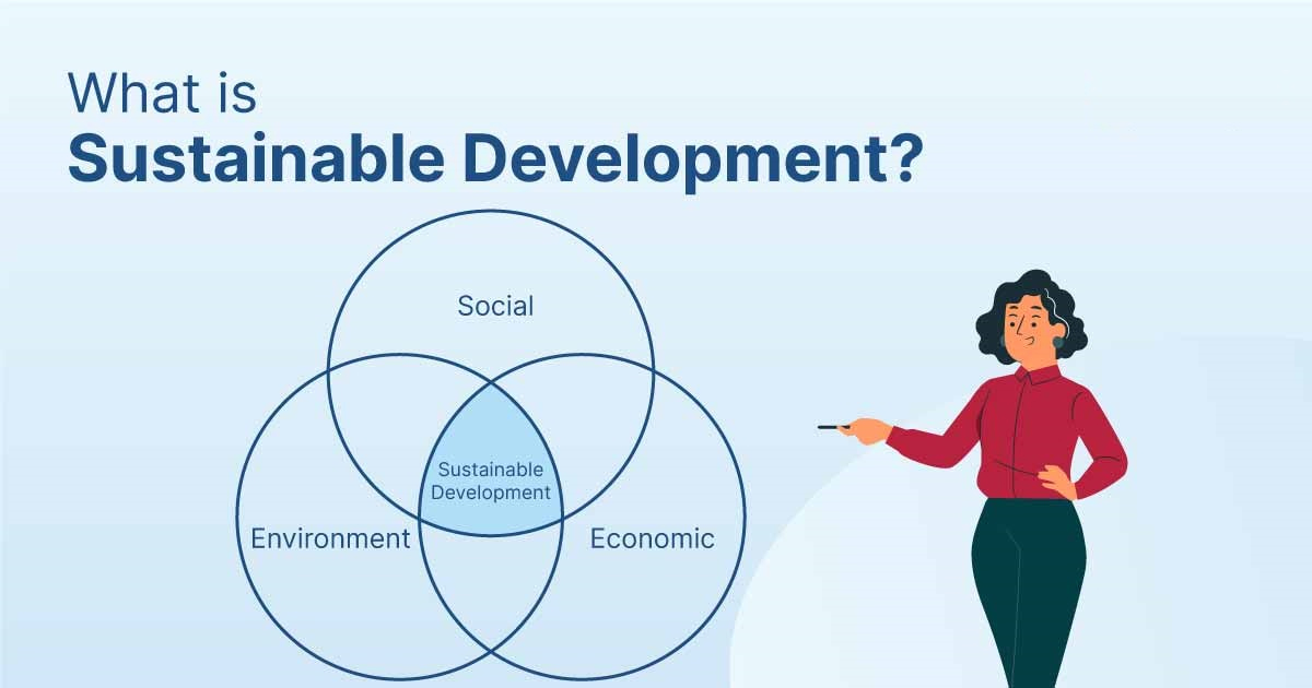 Phát triển bền vững là gì? Tiêu chí, nguyên tắc và giải pháp - Học Viện Quản Lý PACE
