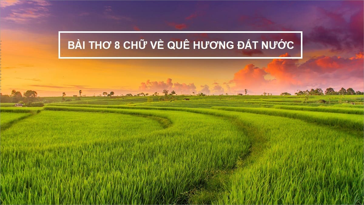 Những bài thơ 8 chữ về quê hương đất nước