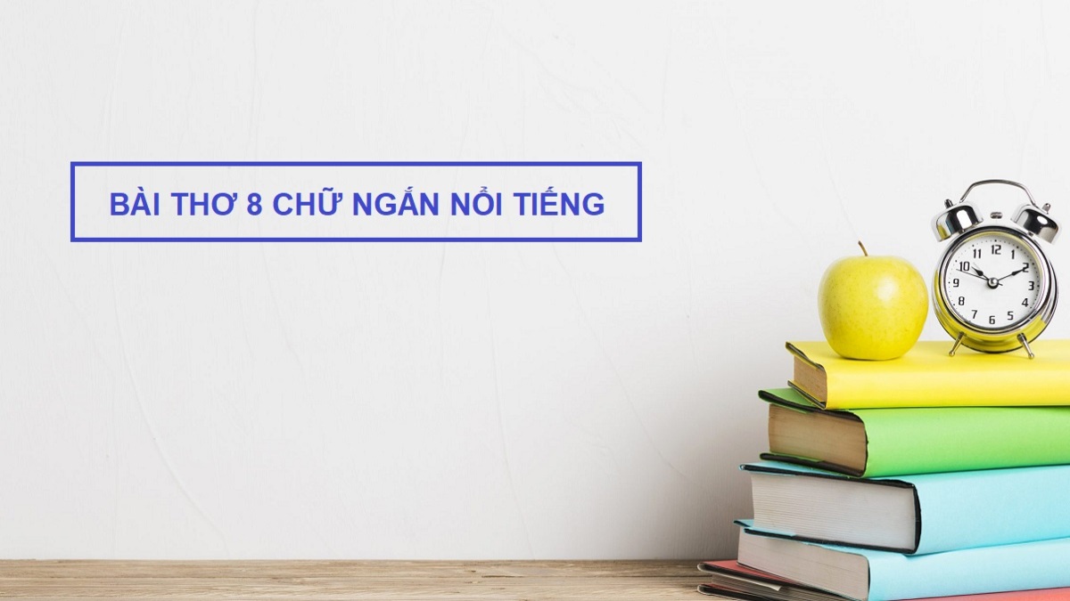 80+ những bài thơ 8 chữ hay, ngắn gọn, nổi tiếng nhất