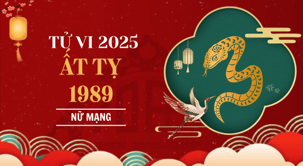 Tử vi tuổi Kỷ Tỵ 1989 năm Ất Tỵ 2025 nữ mạng