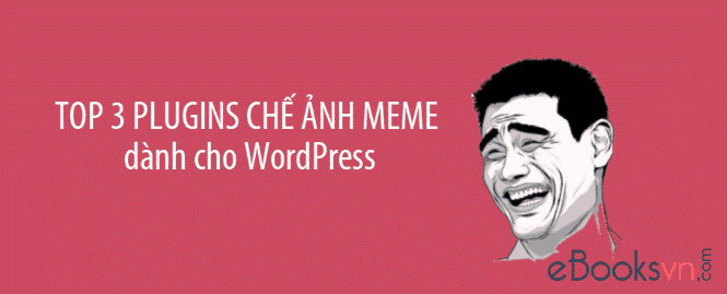 Top 3 plugins chế ảnh meme dành cho WordPress